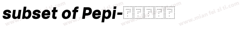 subset of Pepi字体转换